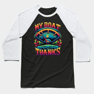 My Boat Doesn't Run On Thanks Baseball T-Shirt